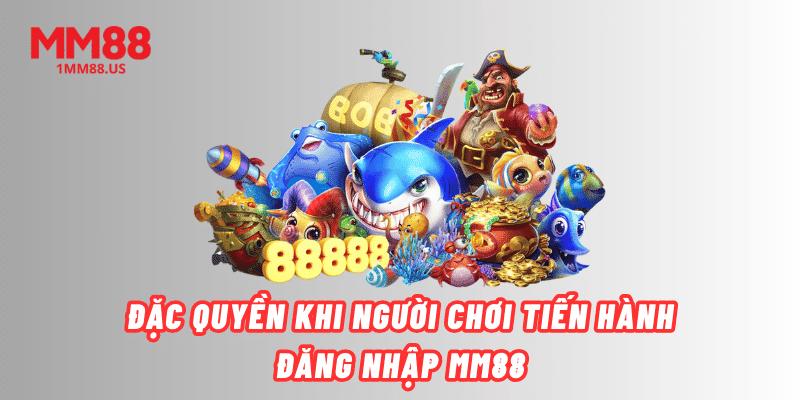 dac-quyen-khi-nguoi-choi-tien-hanh-dang-nhap-mm88