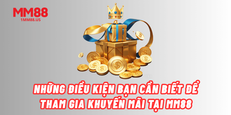 nhung-dieu-kien-ban-can-biet-de-tham-gia-khuyen-mai-tai-mm88