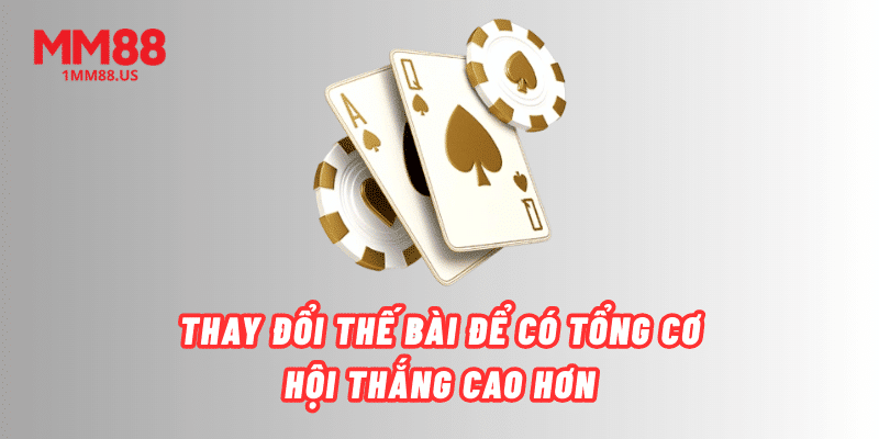 thay-doi-the-bai-de-co-tong-co-hoi-thang-cao-hon