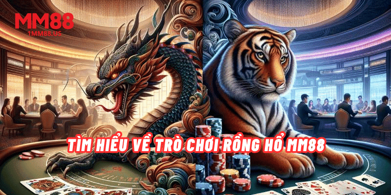 tim-hieu-ve-tro-choi-rong-ho-mm88